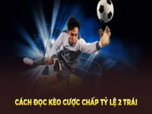 Cách Chơi Kèo Chấp 2 Trái Tại 1Gom Không Bao Giờ Thua