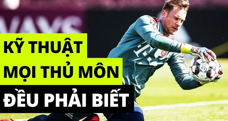 Hướng Dẫn Kỹ Thuật Thủ Môn Cơ Bản Để Bảo Vệ Khung Thành